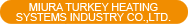 MIURA TURKEY HEATING SYSTEMS INDUSTRY CO.,LTD.